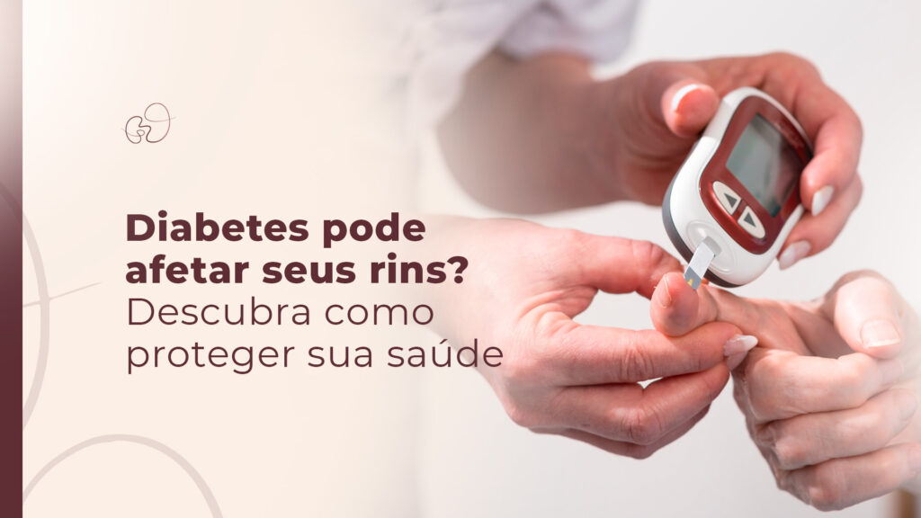 Diabetes Afeta os Rins? Saiba Como Proteger Sua Saúde