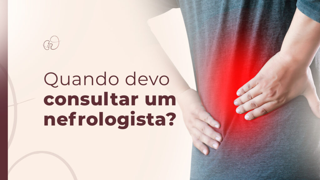 Quando devo consultar um nefrologista?