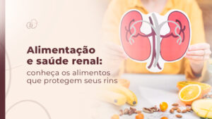 Alimentação e saúde renal: alimentos que protegem seus rins