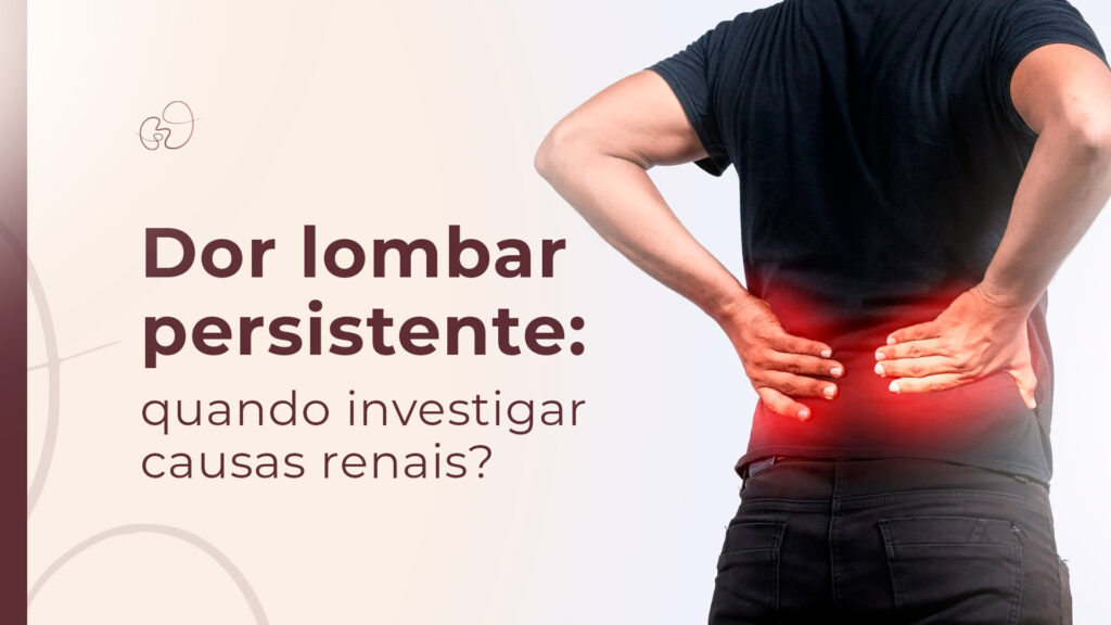 Dor lombar persistente: quando investigar causas renais?
