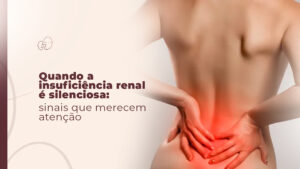Insuficiência Renal Silenciosa: Sintomas e Nefrologista em SP