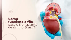 Como funciona a fila para o transplante de rim no Brasil e o tratamento em São Paulo ?