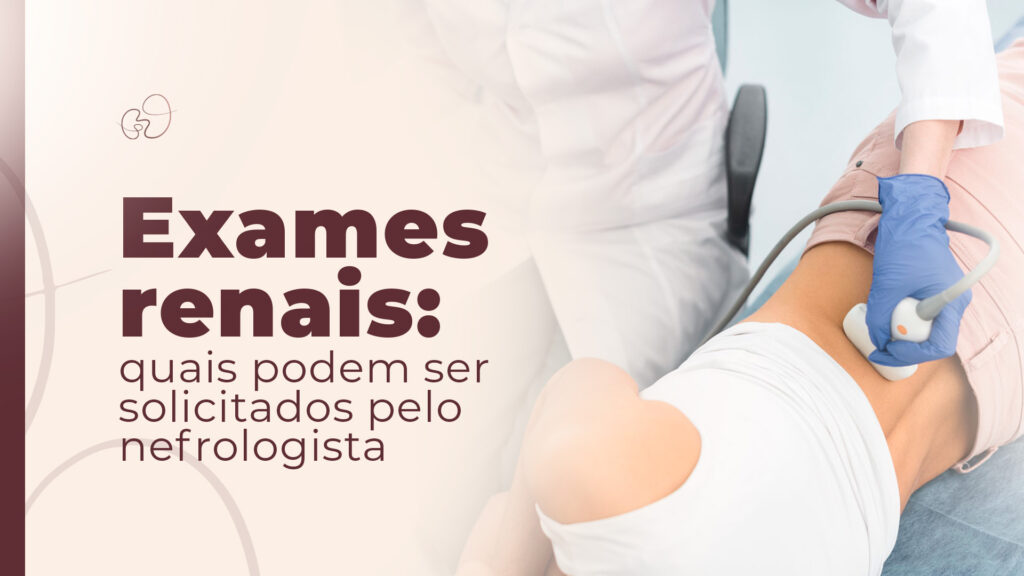 Exames renais: o que o nefrologista solicita em São Paulo