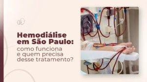 Diálise em São Paulo: quando o tratamento é necessário para doentes renais?