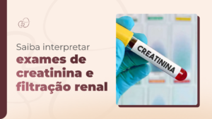 Saiba o que diz o laudo do seus exames de creatinina e filtração renal